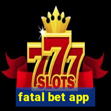 fatal bet app